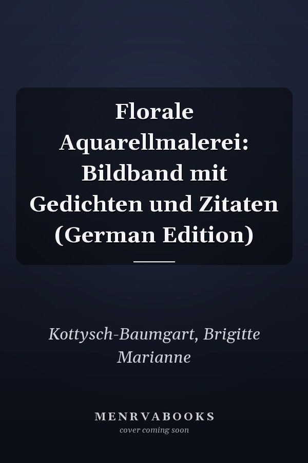 Florale Aquarellmalerei: Bildband mit Gedichten und Zitaten (German Edition)