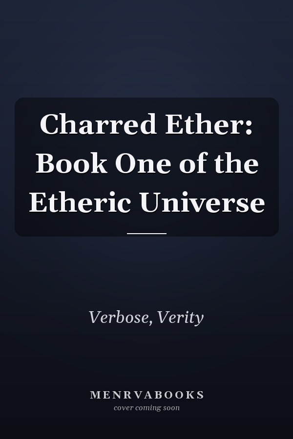 Charred Ether: Book One of the Etheric Universe