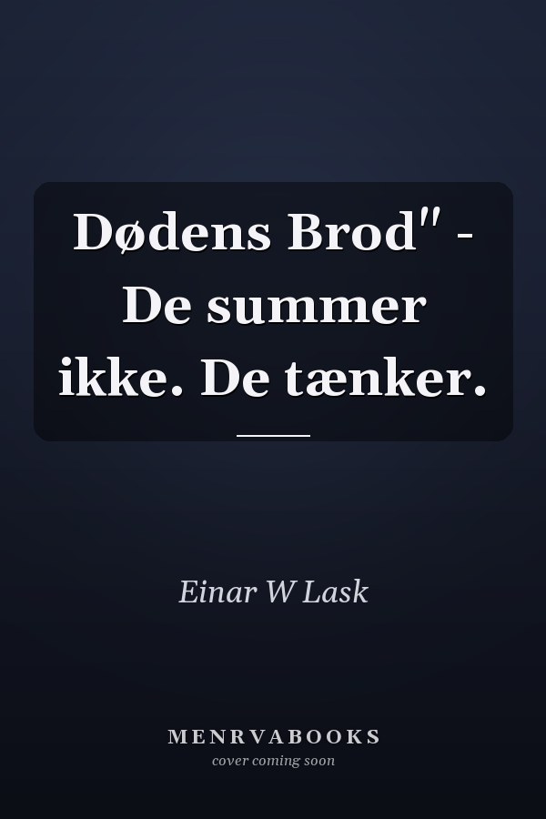Dødens Brod" - De summer ikke. De tænker.