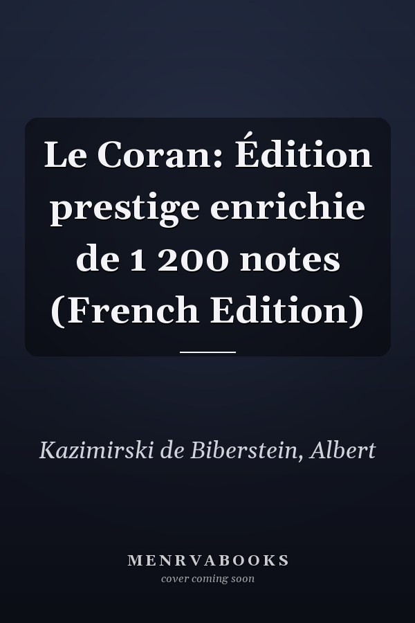 Le Coran: Édition prestige enrichie de 1 200 notes (French Edition)