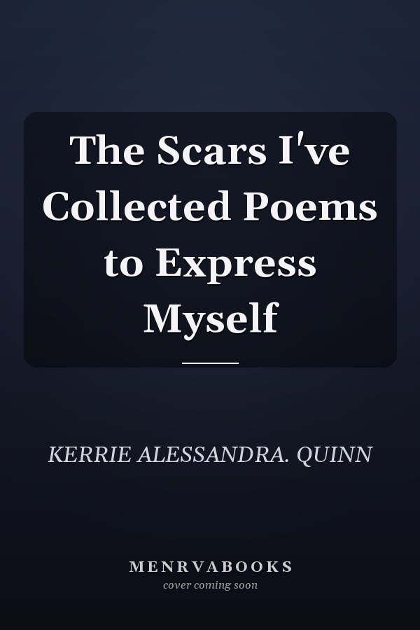 The Scars I've Collected Poems to Express Myself
