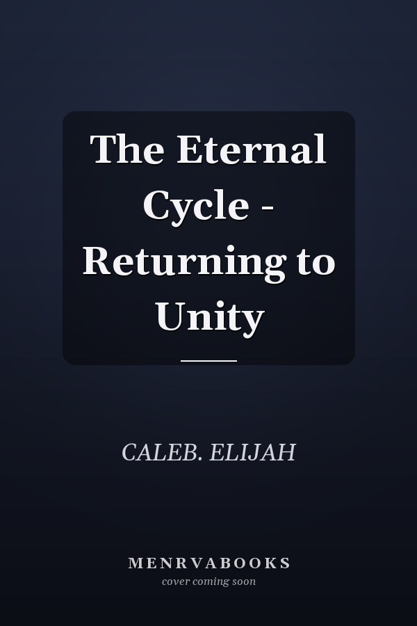 The Eternal Cycle - Returning to Unity