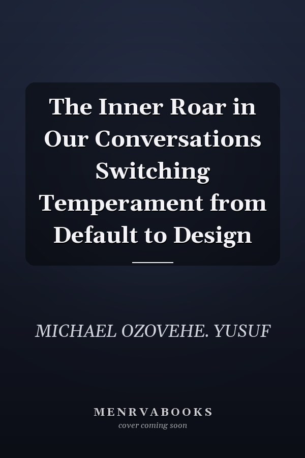 The Inner Roar in Our Conversations Switching Temperament from Default to Design