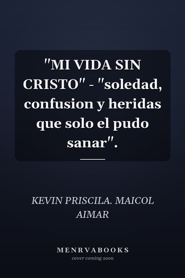 "MI VIDA SIN CRISTO" - "soledad, confusion y heridas que solo el pudo sanar".