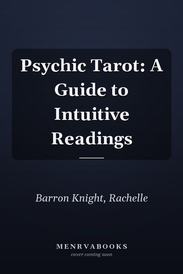 Psychic Tarot: A Guide to Intuitive Readings