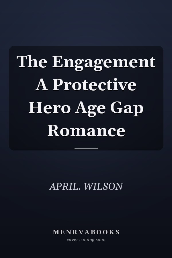 The Engagement A Protective Hero Age Gap Romance