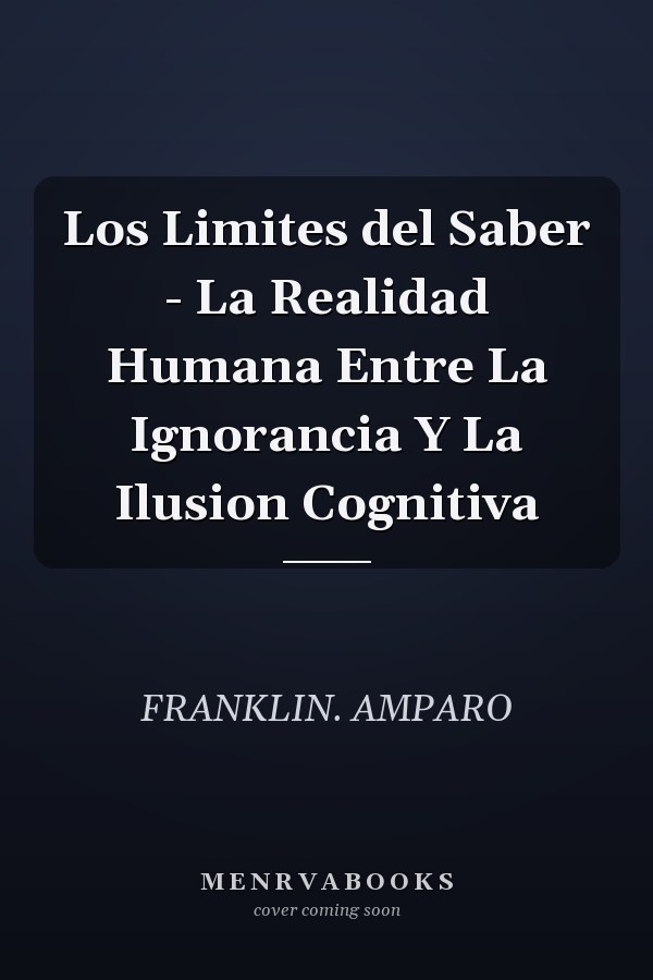 Los Limites del Saber - La Realidad Humana Entre La Ignorancia Y La Ilusion Cognitiva