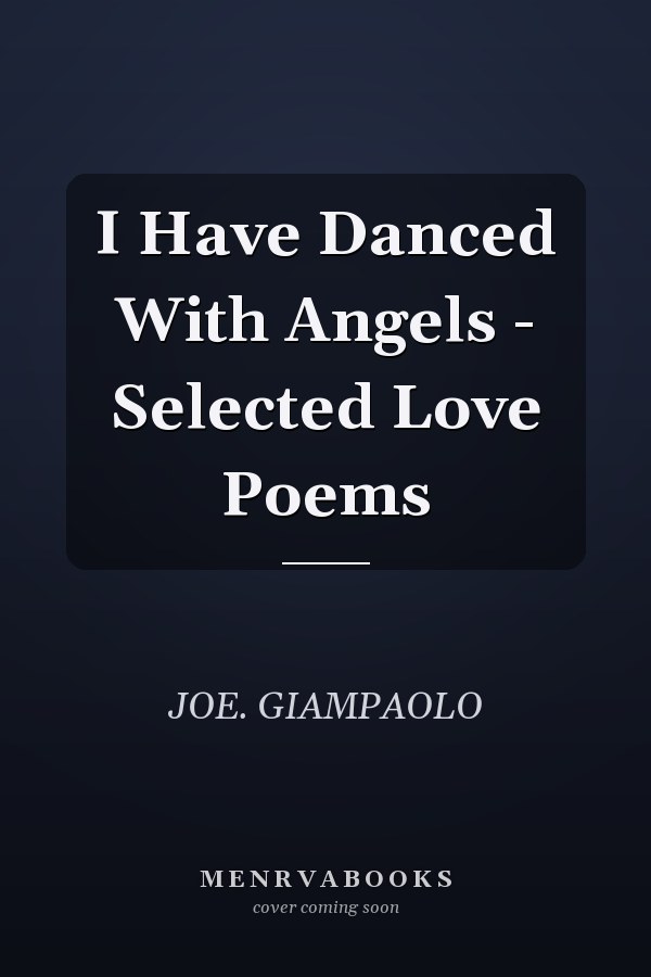 I Have Danced With Angels - Selected Love Poems