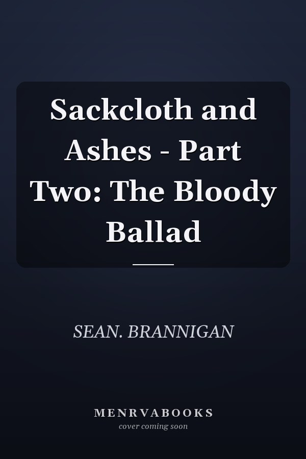 Sackcloth and Ashes - Part Two: The Bloody Ballad