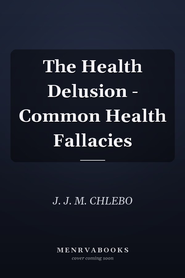 The Health Delusion - Common Health Fallacies