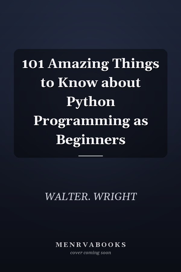 101 Amazing Things to Know about Python Programming as Beginners