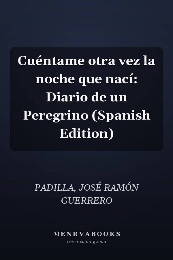 Cuéntame otra vez la noche que nací: Diario de un Peregrino (Spanish Edition)