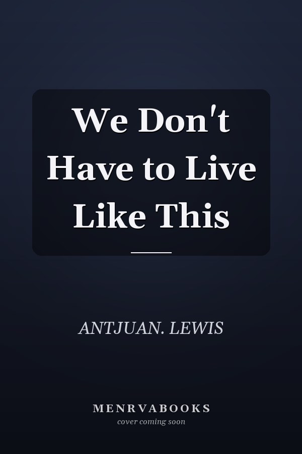We Don't Have to Live Like This