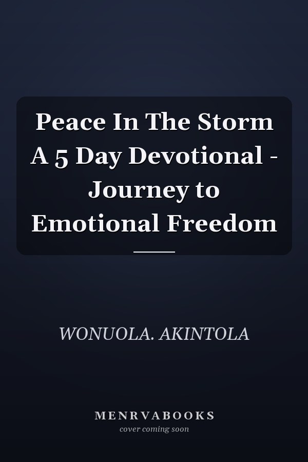 Peace In The Storm A 5 Day Devotional - Journey to Emotional Freedom