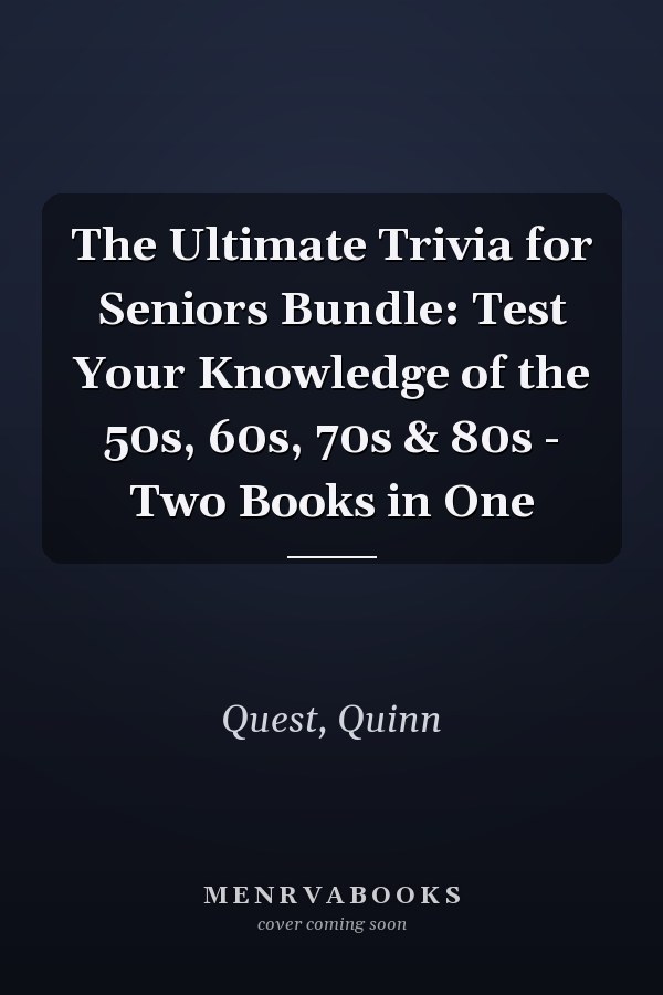 The Ultimate Trivia for Seniors Bundle: Test Your Knowledge of the 50s, 60s, 70s & 80s - Two Books in One