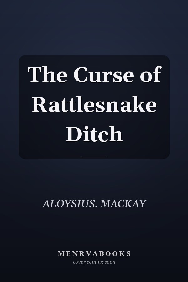The Curse of Rattlesnake Ditch