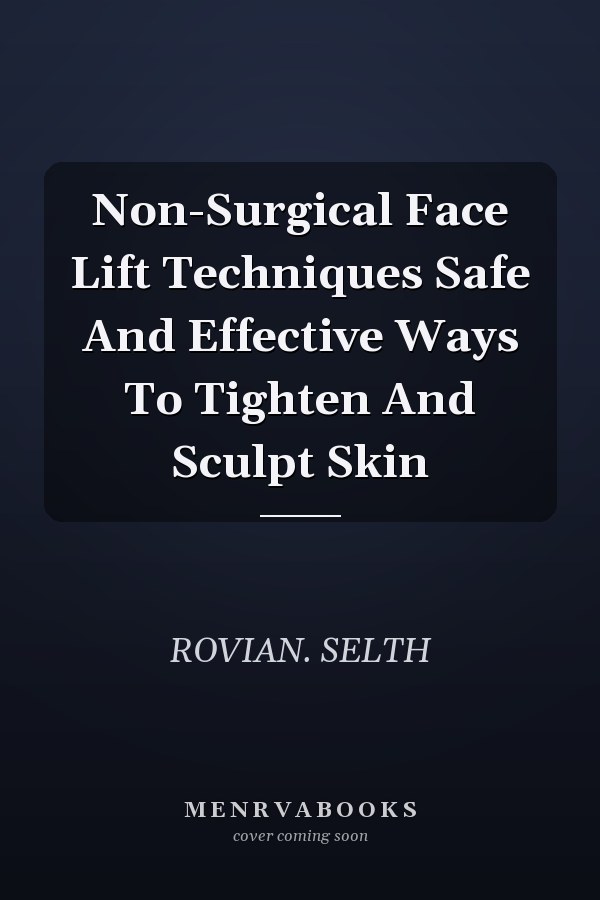 Non-Surgical Face Lift Techniques Safe And Effective Ways To Tighten And Sculpt Skin
