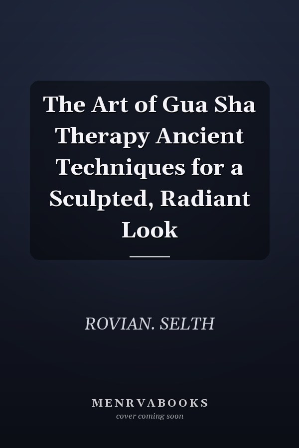The Art of Gua Sha Therapy Ancient Techniques for a Sculpted, Radiant Look