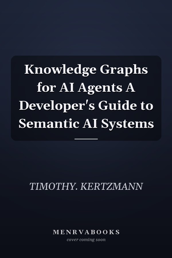 Knowledge Graphs for AI Agents A Developer's Guide to Semantic AI Systems