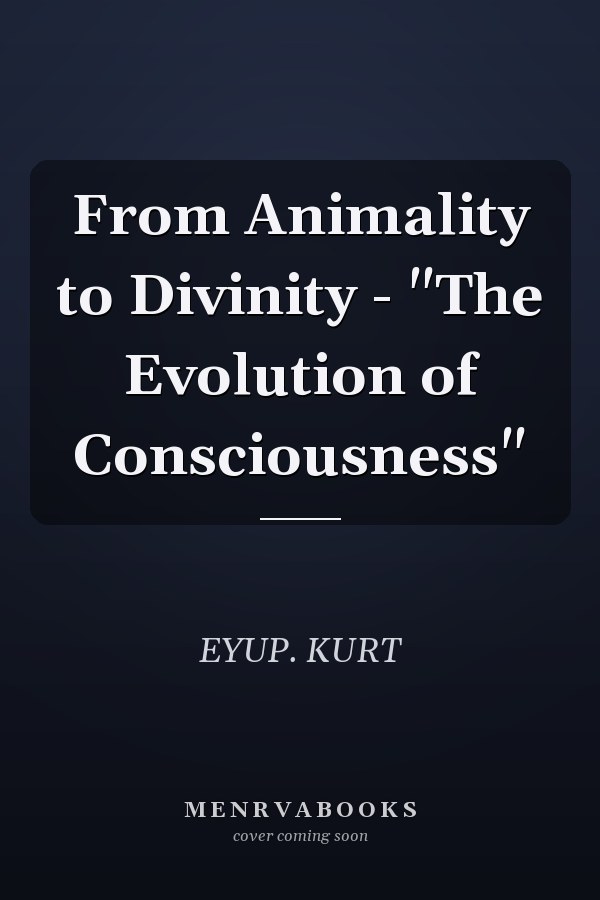 From Animality to Divinity - "The Evolution of Consciousness"