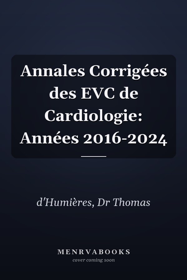 Annales Corrigées des EVC de Cardiologie: Années 2016-2024