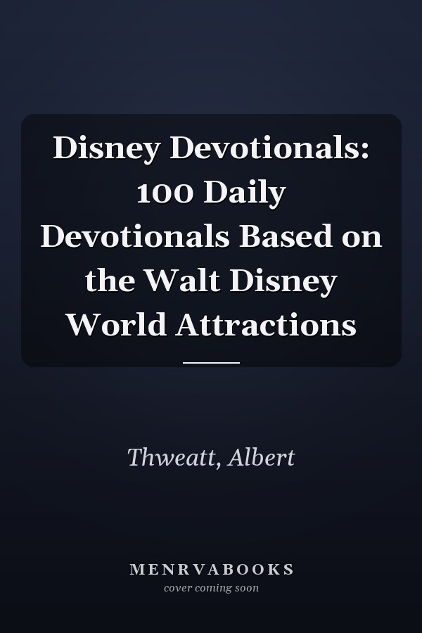 Disney Devotionals: 100 Daily Devotionals Based on the Walt Disney World Attractions
