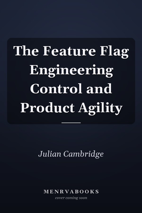 The Feature Flag Engineering Control and Product Agility