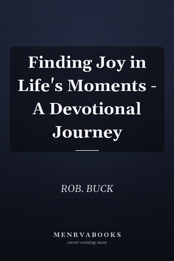 Finding Joy in Life's Moments - A Devotional Journey