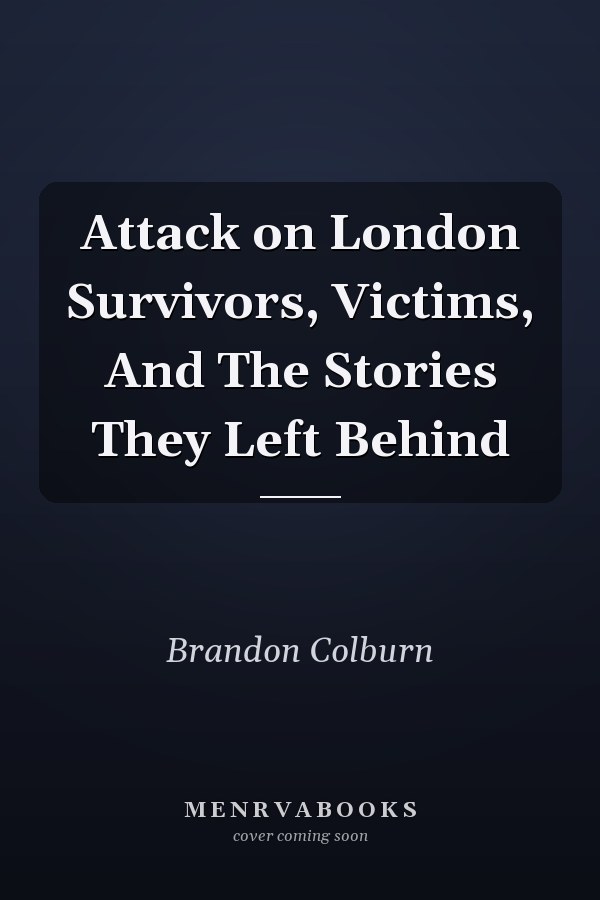 Attack on London Survivors, Victims, And The Stories They Left Behind