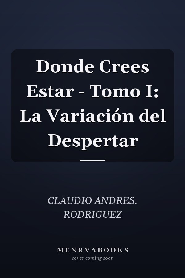 Donde Crees Estar - Tomo I: La Variación del Despertar