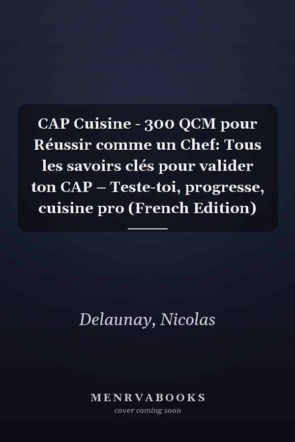 CAP Cuisine - 300 QCM pour Réussir comme un Chef: Tous les savoirs clés pour valider ton CAP – Teste-toi, progresse, cuisine pro (French Edition)