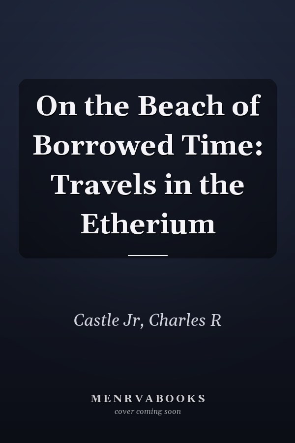 On the Beach of Borrowed Time: Travels in the Etherium