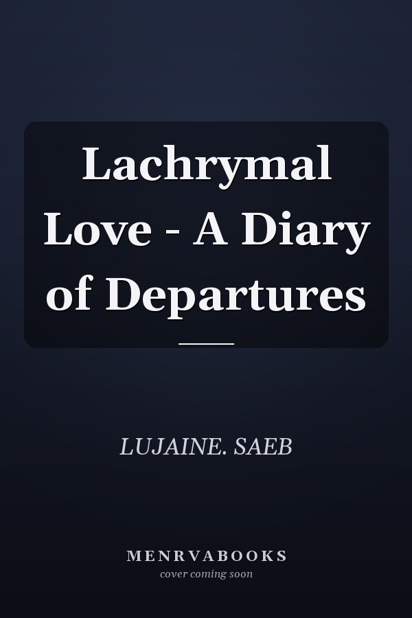 Lachrymal Love - A Diary of Departures