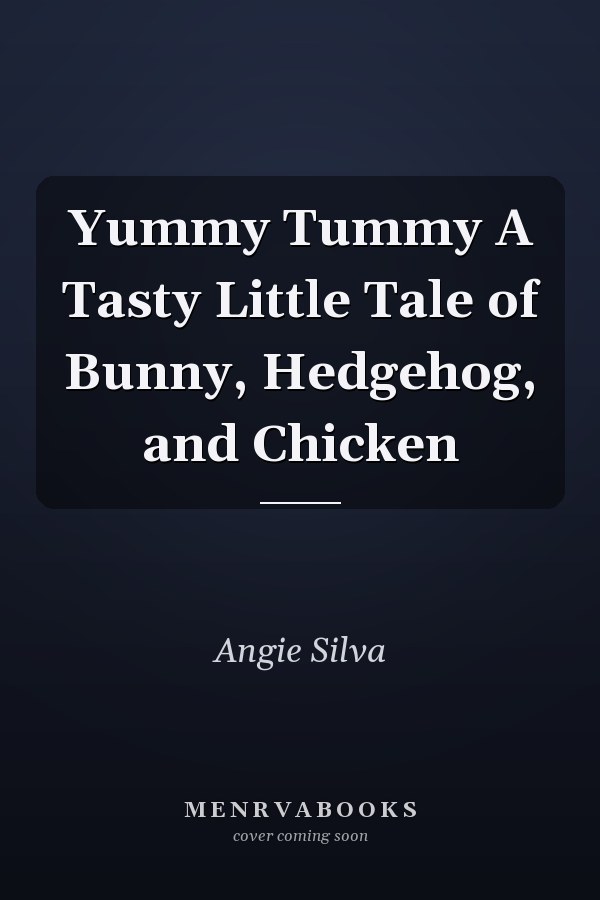 Yummy Tummy A Tasty Little Tale of Bunny, Hedgehog, and Chicken
