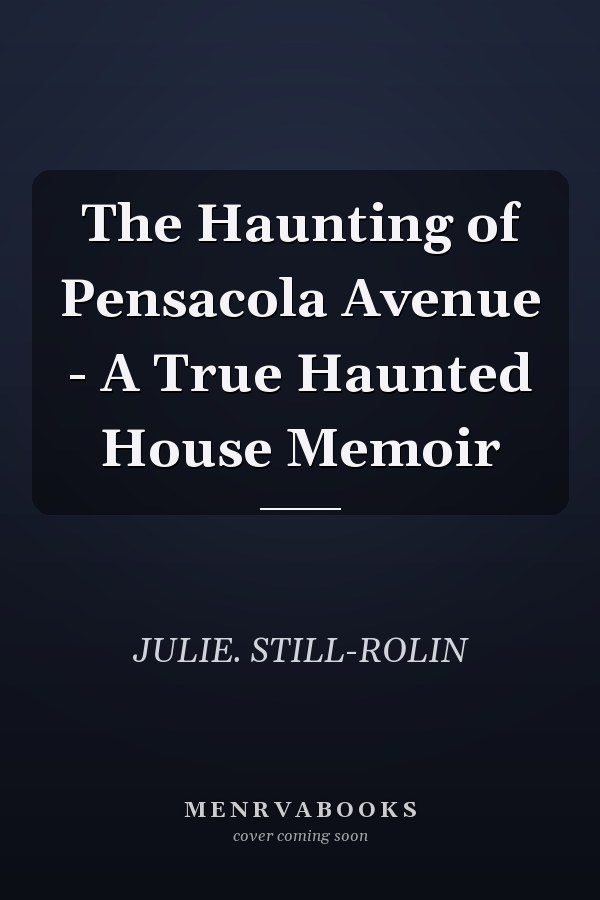 The Haunting of Pensacola Avenue - A True Haunted House Memoir