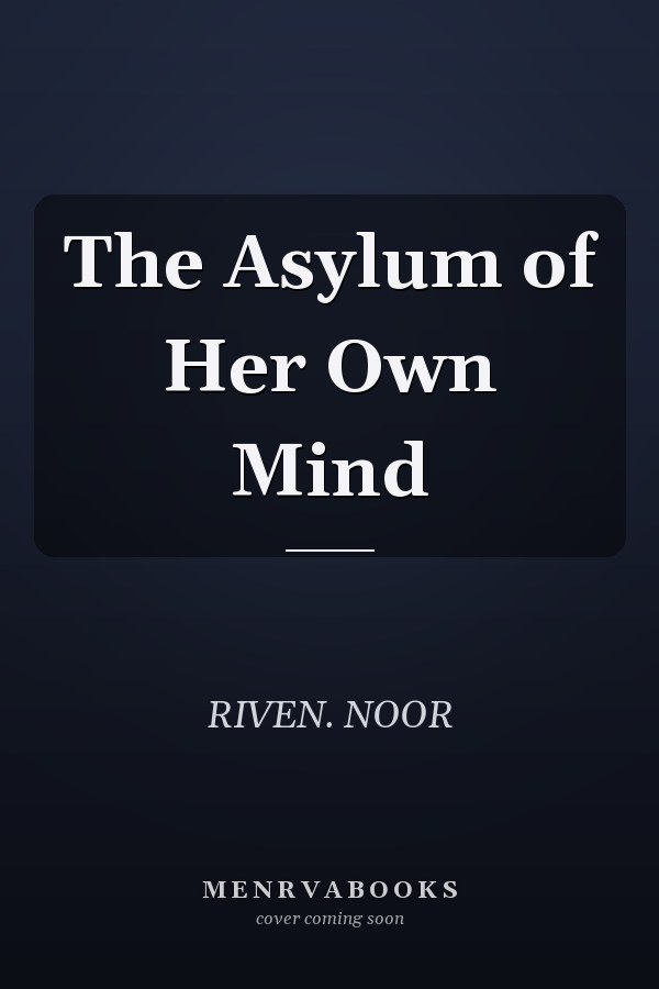 The Asylum of Her Own Mind