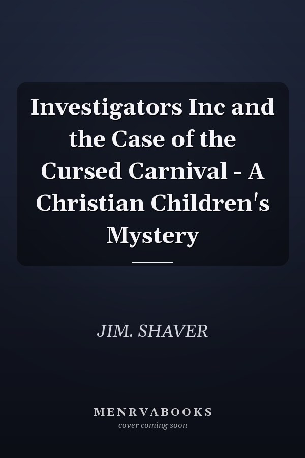 Investigators Inc and the Case of the Cursed Carnival - A Christian Children's Mystery