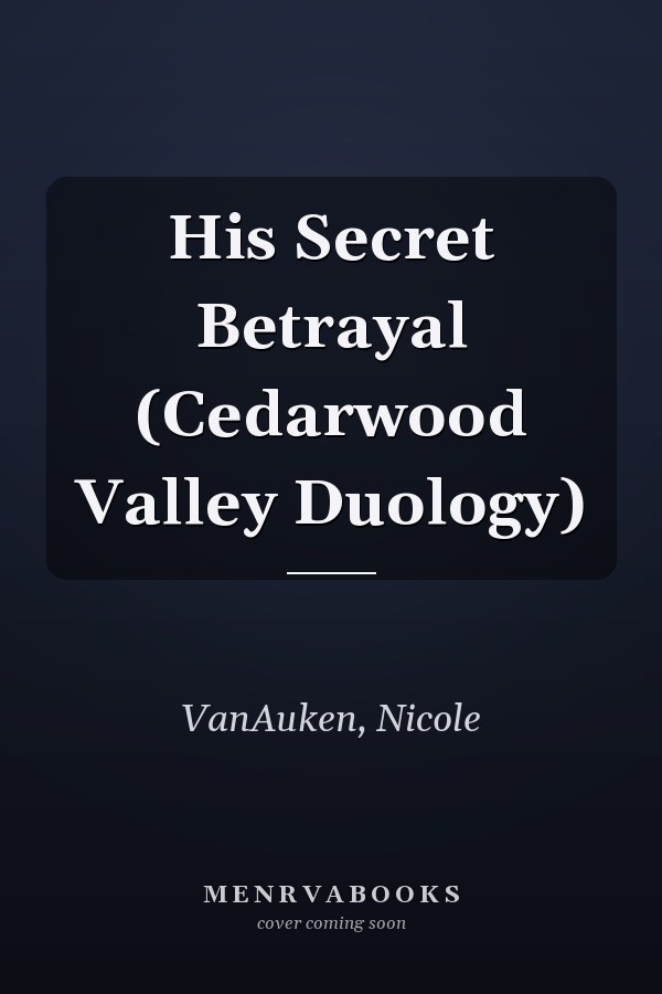 His Secret Betrayal (Cedarwood Valley Duology)