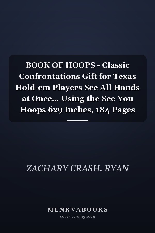BOOK OF HOOPS - Classic Confrontations Gift for Texas Hold-em Players See All Hands at Once... Using the See You Hoops 6x9 Inches, 184 Pages