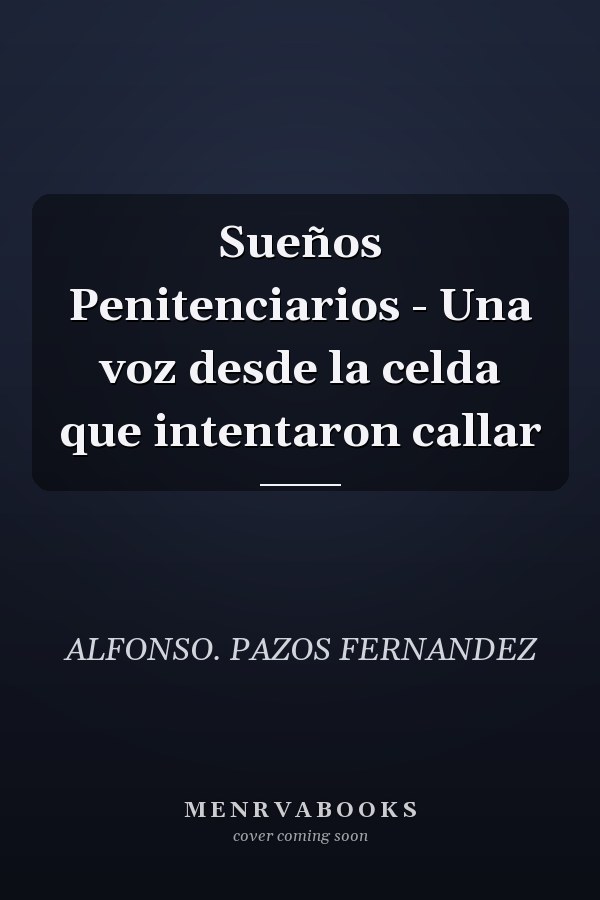 Sueños Penitenciarios - Una voz desde la celda que intentaron callar
