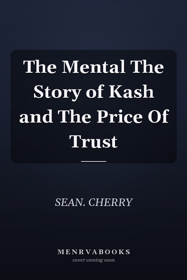 The Mental The Story of Kash and The Price Of Trust
