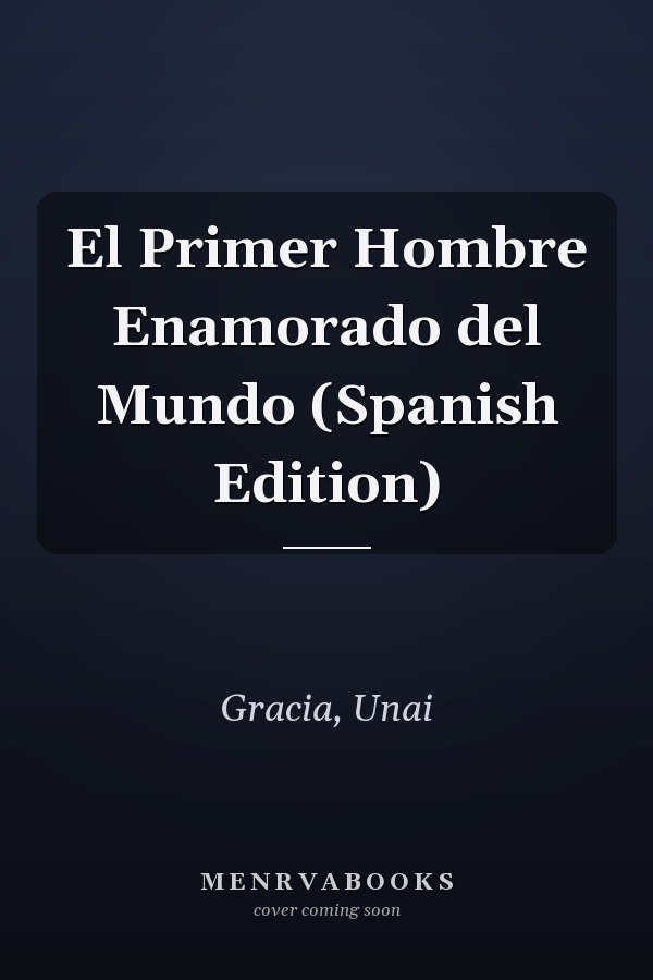 El Primer Hombre Enamorado del Mundo (Spanish Edition)