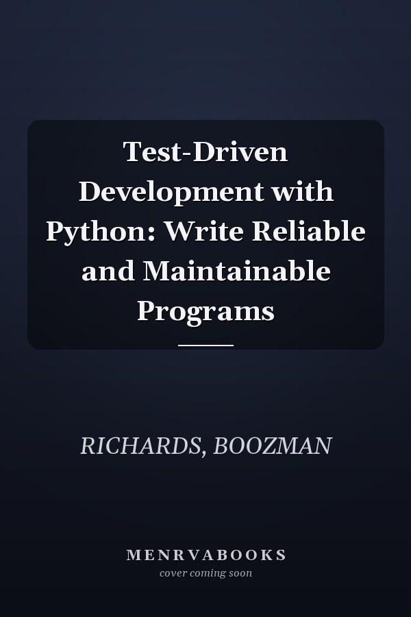 Test-Driven Development with Python: Write Reliable and Maintainable Programs