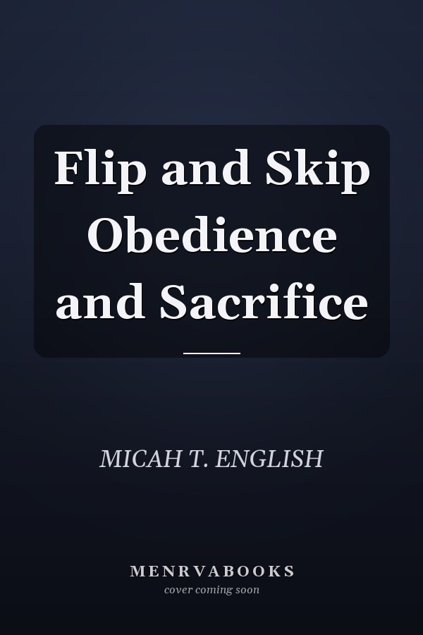 Flip and Skip Obedience and Sacrifice