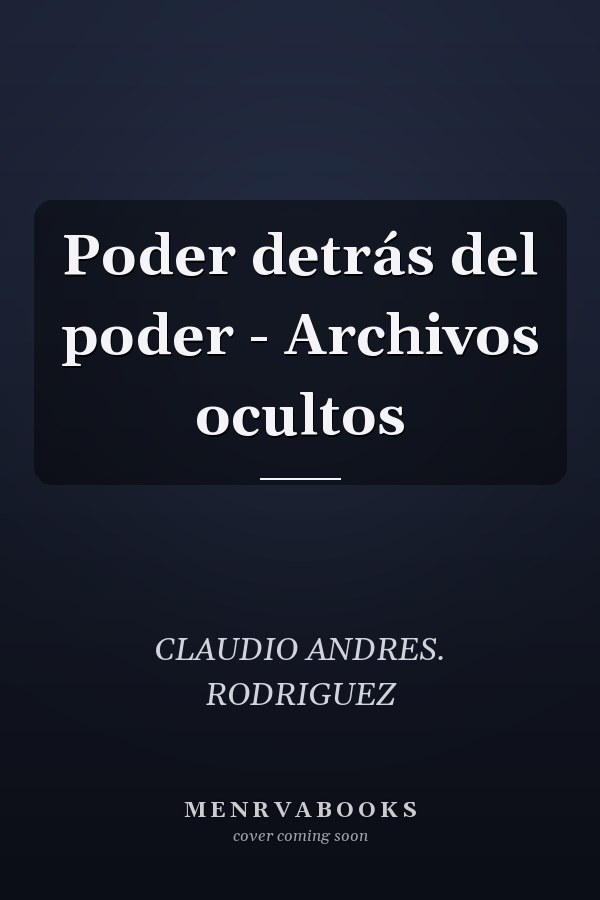Poder detrás del poder - Archivos ocultos