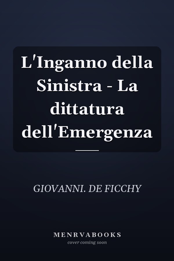 L'Inganno della Sinistra - La dittatura dell'Emergenza