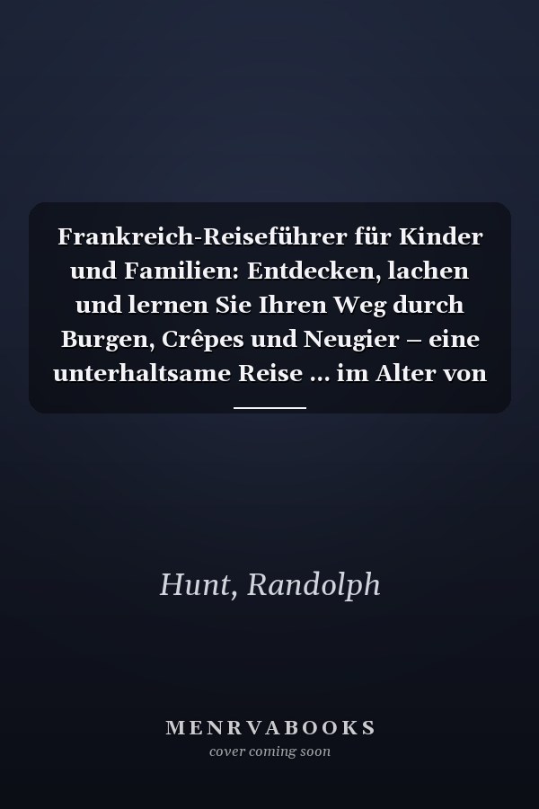 Frankreich-Reiseführer für Kinder und Familien: Entdecken, lachen und lernen Sie Ihren Weg durch Burgen, Crêpes und Neugier – eine unterhaltsame Reise ... im Alter von 6–12 Jahren (German Edition)