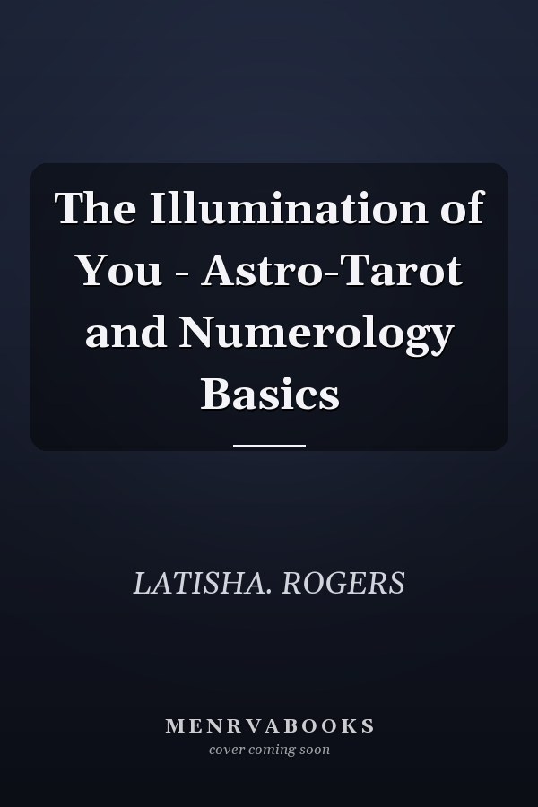 The Illumination of You - Astro-Tarot and Numerology Basics
