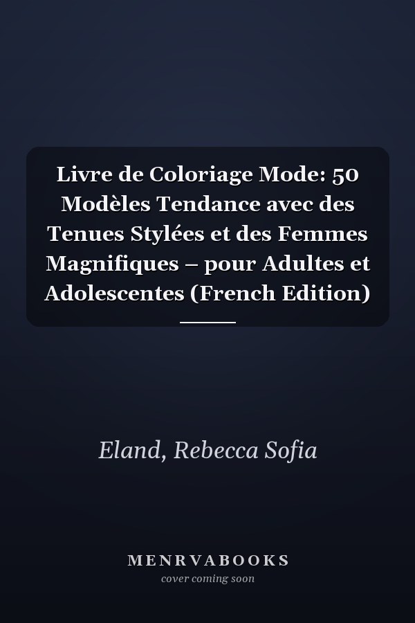Livre de Coloriage Mode: 50 Modèles Tendance avec des Tenues Stylées et des Femmes Magnifiques – pour Adultes et Adolescentes (French Edition)