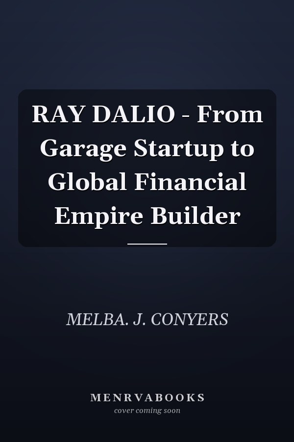 RAY DALIO - From Garage Startup to Global Financial Empire Builder